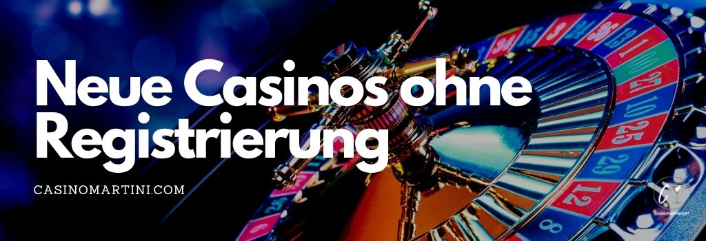 Neue Casinos ohne Registrierung