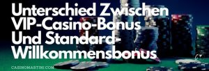 Wie sich VIP-Casino-Boni von Standard-Willkommensbonus unterscheiden