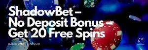 ShadowBet - Bonus ohne Einzahlung - Holen Sie sich 20 Freispiele